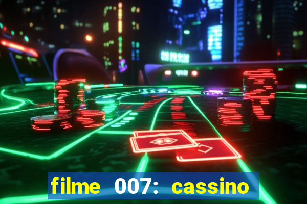 filme 007: cassino royale completo dublado youtube